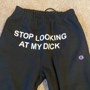 Stop looking at my dick champion sweats